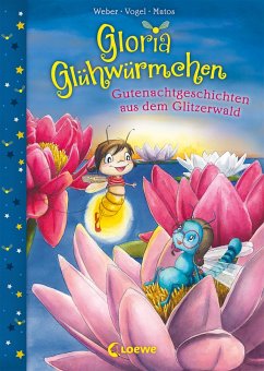 Gutenachtgeschichten aus dem Glitzerwald / Gloria Glühwürmchen Bd.2 (eBook, ePUB) - Weber, Susanne; Vogel, Kirsten