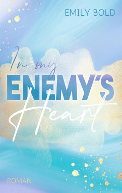 In my Enemy´s Heart: Ein Enemies to Lovers Liebesroman (eBook, ePUB) - Bold, Emily
