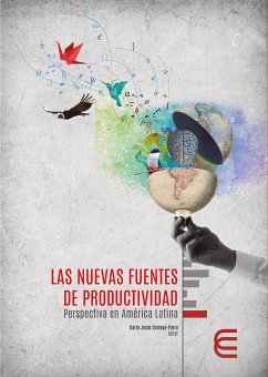 Las nuevas fuentes de productividad: perspectiva en América Latina (eBook, ePUB) - Quiroga Parra, Darío Jesús; Pinedo López, Jhon; Lora Ochoa, Carmen; Guerrero Martelo, Manuel; Gómez Tobón, Carmen Elisa; Giraldo Zuluaga, William Alejandro; Chamorro, Esteban Arturo; Montoya Agudelo, César Alveiro; Hernández García, Edwin Arbey; Marín Hernández, Marlit; Torrent Sellens, Joan; Llano de Feliú, Josefina Mayra; Hernández Arias, Beatriz Elena; Murcia Zorrilla, Claudia Patricia; Caicedo Concha, Diana Milena