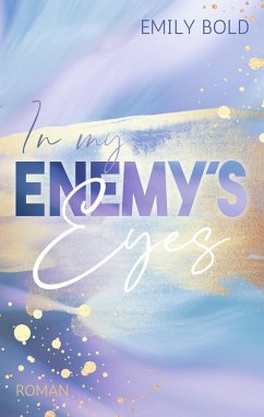 In my Enemy´s Eyes: Ein Enemies to Lovers Liebesroman (eBook, ePUB) - Bold, Emily