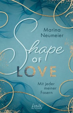 Mit jeder meiner Fasern / Shape of Love Bd.1 (eBook, ePUB) - Neumeier, Marina