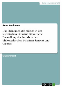 Das Phänomen des Suizids in der lateinischen Literatur. Literarische Darstellung des Suizids in den philosophischen Schriften Senecas und Ciceros (eBook, PDF) Das Phänomen des Suizids in der lateinischen Literatur. Literarische Darstellung des Suizids in den philosophischen Schriften Senecas und Ciceros (eBook, PDF)