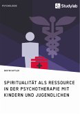 Spiritualität als Ressource in der Psychotherapie mit Kindern und Jugendlichen (eBook, PDF)
