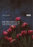 Der Weg der Tulpe. Wie eine orientalische Pflanze zum Symbol der Niederlande wurde (eBook, PDF)