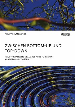 Zwischen Bottom-Up und Top-Down. Idiosynkratische Deals als neue Form von Arbeitsverhältnissen (eBook, PDF) - Baumgartner, Philipp