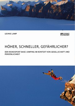 Höher, schneller, gefährlicher? Der Risikosport BASE Jumping im Kontext von Gesellschaft und Persönlichkeit (eBook, PDF) - Lamp, Leonie