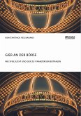 Gier an der Börse. Wie Spielsucht und Gier zu Finanzkrisen beitragen (eBook, PDF)