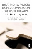 Relating to Voices using Compassion Focused Therapy (eBook, PDF)