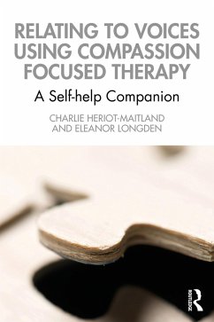 Relating to Voices using Compassion Focused Therapy (eBook, PDF) - Heriot-Maitland, Charlie; Longden, Eleanor