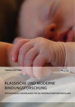 Klassische und moderne Bindungsforschung. Psychosoziale Grundlagen für die Persönlichkeitsentwicklung (eBook, PDF) - Dettner, Theresa