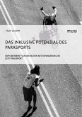 Das inklusive Potenzial des Parasports. Empowerment von Menschen mit Behinderung im Leistungssport (eBook, PDF)