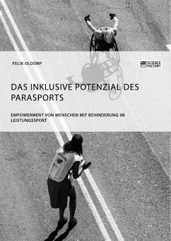 Das inklusive Potenzial des Parasports. Empowerment von Menschen mit Behinderung im Leistungssport (eBook, PDF) - Oldörp, Felix
