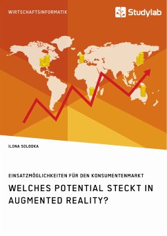 Welches Potential steckt in Augmented Reality? Einsatzmöglichkeiten für den Konsumentenmarkt (eBook, PDF) - Solodka, Ilona