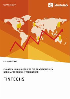 FinTechs. Chancen und Risiken für die traditionellen Geschäftsmodelle von Banken (eBook, PDF) - Grizenko, Elena