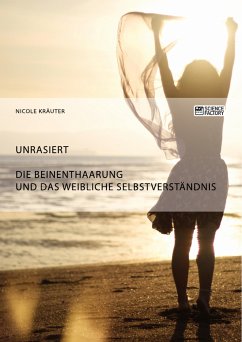 Unrasiert. Die Beinenthaarung und das weibliche Selbstverständnis (eBook, PDF) - Kräuter, Nicole