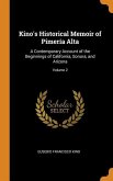 Kino's Historical Memoir of Pimería Alta: A Contemporary Account of the Beginnings of California, Sonora, and Arizona; Volume 2
