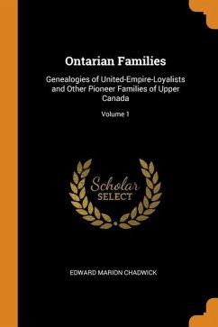 Ontarian Families: Genealogies of United-Empire-Loyalists and Other Pioneer Families of Upper Canada; Volume 1 - Chadwick, Edward Marion