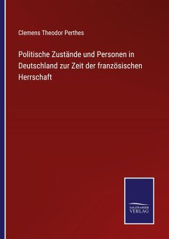 Politische Zustände und Personen in Deutschland zur Zeit der französischen Herrschaft - Perthes, Clemens Theodor