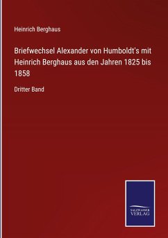 Briefwechsel Alexander von Humboldt's mit Heinrich Berghaus aus den Jahren 1825 bis 1858 - Berghaus, Heinrich