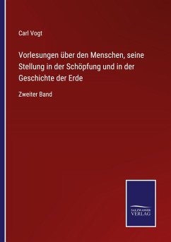 Vorlesungen über den Menschen, seine Stellung in der Schöpfung und in der Geschichte der Erde - Vogt, Carl