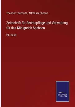 Zeitschrift für Rechtspflege und Verwaltung für das Königreich Sachsen - Tauchnitz, Theodor; Chesne, Alfred du