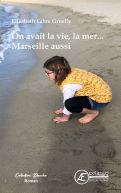 On avait la vie, la mer... Marseille aussi (eBook, ePUB) - Gorelly, Elisabeth