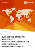Burnout und Stress am Arbeitsplatz. Präventionsmaßnahmen zur Verbesserung der Mitarbeitergesundheit (eBook, PDF)