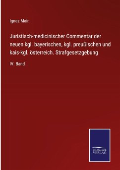 Juristisch-medicinischer Commentar der neuen kgl. bayerischen, kgl. preußischen und kais-kgl. österreich. Strafgesetzgebung - Mair, Ignaz