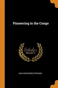 Pioneering in the Congo - Springer, John Mckendree