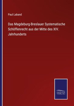 Das Magdeburg-Breslauer Systematische Schöffenrecht aus der Mitte des XIV. Jahrhunderts - Laband, Paul