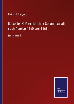 Reise der K. Preussischen Gesandtschaft nach Persien 1860 und 1861 - Brugsch, Heinrich