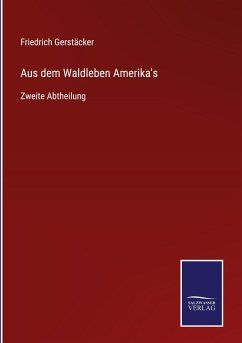 Aus dem Waldleben Amerika's - Gerstäcker, Friedrich