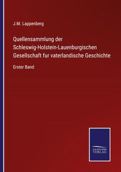 Quellensammlung der Schleswig-Holstein-Lauenburgischen Gesellschaft fur vaterlandische Geschichte - Lappenberg, J. M.