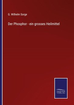 Der Phosphor - ein grosses Heilmittel - Sorge, G. Wilhelm