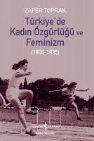 Türkiyede Kadin Özgürlügü ve Feminizm 1908-1935 - Toprak, Zafer