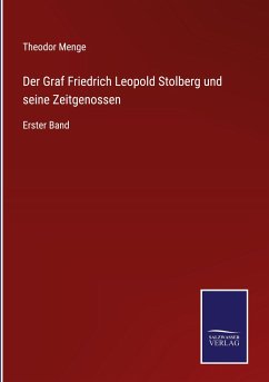 Der Graf Friedrich Leopold Stolberg und seine Zeitgenossen - Menge, Theodor