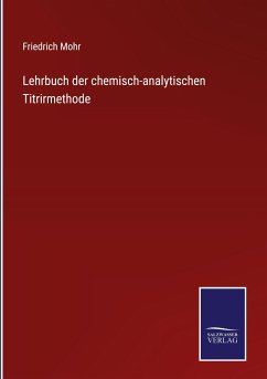 Lehrbuch der chemisch-analytischen Titrirmethode - Mohr, Friedrich