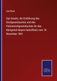 Das Gesetz, die Einführung des Strafgesetzbuches und des Polizeistrafgesetzbuches für das Königreich Bayern betreffend, vom 10. November 1861