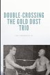 Double-Crossing the Gold Dust Trio - Bild 1