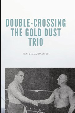 Double-Crossing the Gold Dust Trio - Zimmerman Jr., Ken