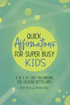 Quick Affirmations for Super Busy Kids - Ann, Kim; Qiu, Yobe