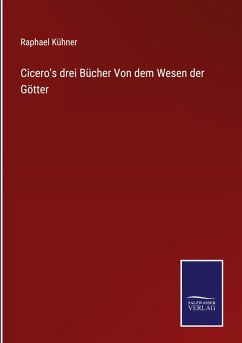 Cicero's drei Bücher Von dem Wesen der Götter - Kühner, Raphael