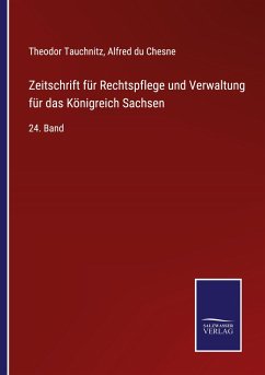 Zeitschrift für Rechtspflege und Verwaltung für das Königreich Sachsen - Tauchnitz, Theodor; Chesne, Alfred du