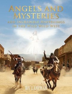 Cover Angels and Mysteries and Incredible Happenings in the Wild Wild West (eBook, ePUB)