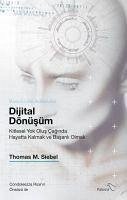 Dijital Dönüsüm - Kitlesel Yok Olus Caginda Hayatta Kalmak ve Basarili Olmak - M. Siebel, Thomas