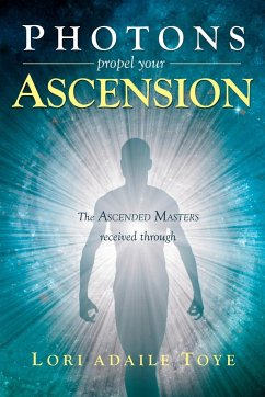 Photons Propel Your Ascension - Toye, Lori Adaile