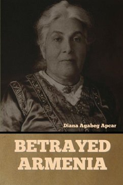 Betrayed Armenia - Apcar, Diana Agabeg