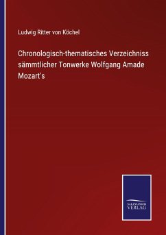 Chronologisch-thematisches Verzeichniss sämmtlicher Tonwerke Wolfgang Amade Mozart's - Köchel, Ludwig Ritter von