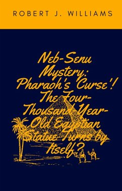 Cover Neb-Senu Mystery: Pharaoh's 'Curse'! The Four-Thousand-Year-Old Egyptian Statue Turns by Itself? (eBook, ePUB)