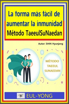La forma más fácil de aumentar la inmunidad-Método TaeeulSuNaedan (eBook, ePUB) - Hyunjong, Shin